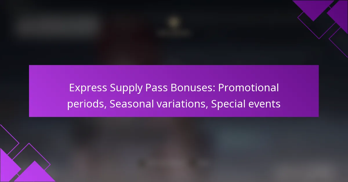 Express Supply Pass Bonuses: Promotional periods, Seasonal variations, Special events