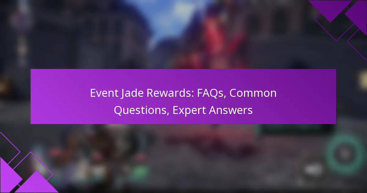 Event Jade Rewards: FAQs, Common Questions, Expert Answers