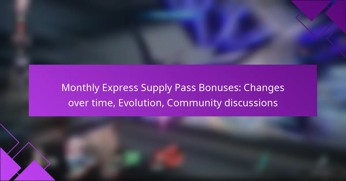 Monthly Express Supply Pass Bonuses: Changes over time, Evolution, Community discussions