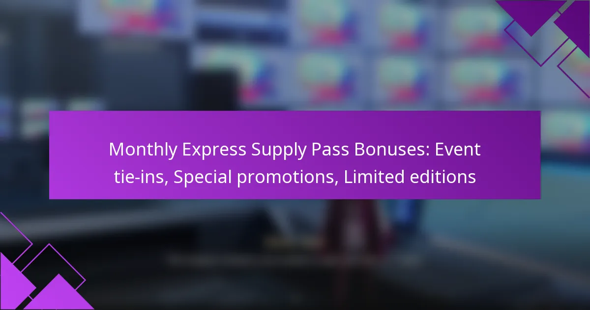 Monthly Express Supply Pass Bonuses: Event tie-ins, Special promotions, Limited editions