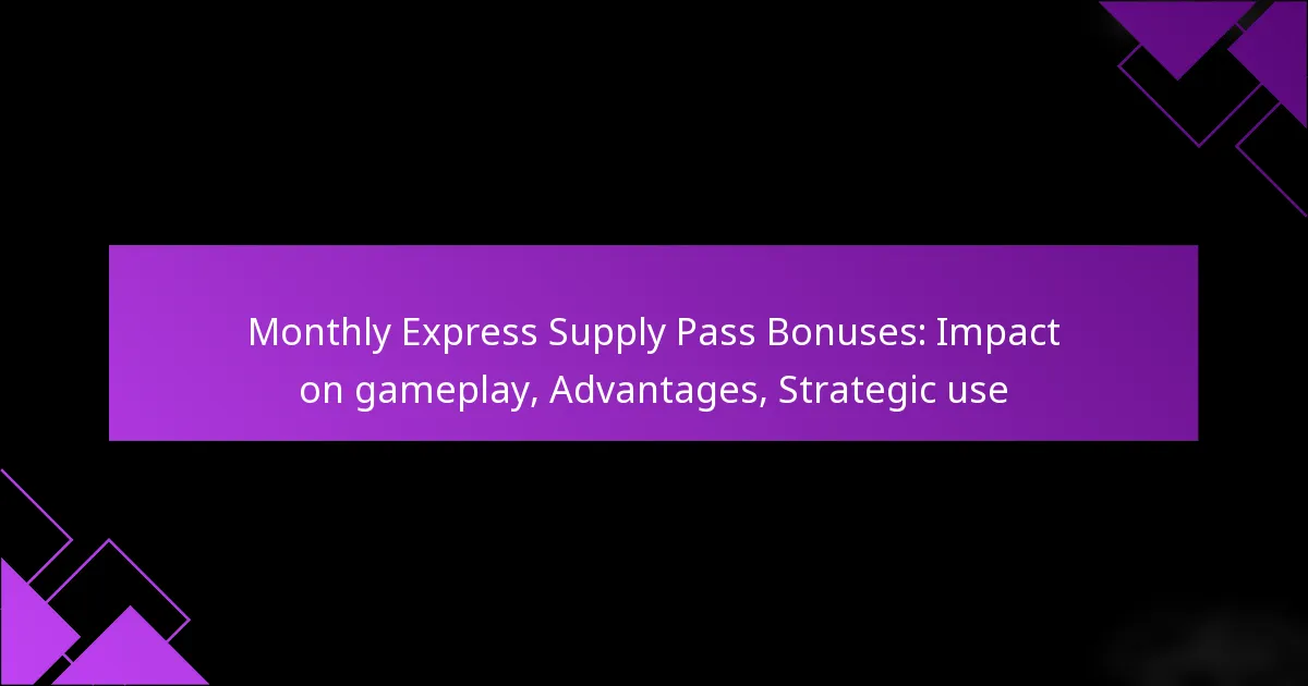 Monthly Express Supply Pass Bonuses: Impact on gameplay, Advantages, Strategic use