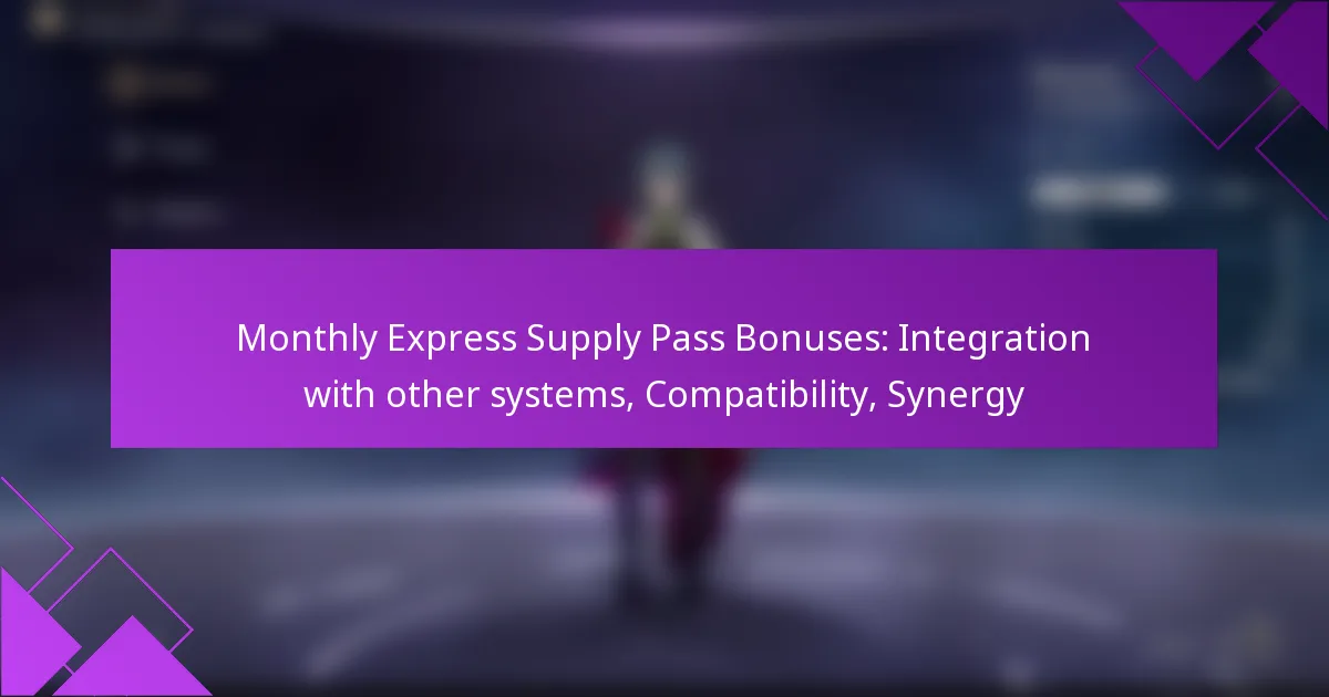 Monthly Express Supply Pass Bonuses: Integration with other systems, Compatibility, Synergy