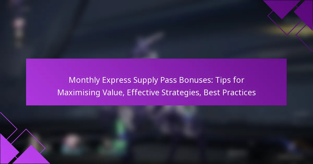 Monthly Express Supply Pass Bonuses: Tips for Maximising Value, Effective Strategies, Best Practices