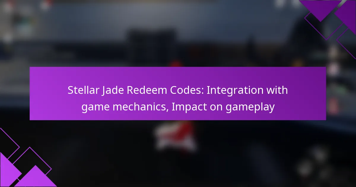 Stellar Jade Redeem Codes: Integration with game mechanics, Impact on gameplay