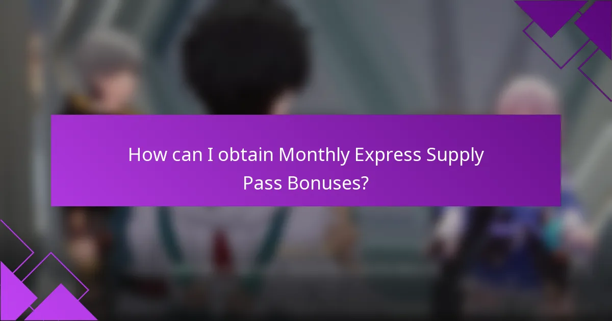 How can I obtain Monthly Express Supply Pass Bonuses?