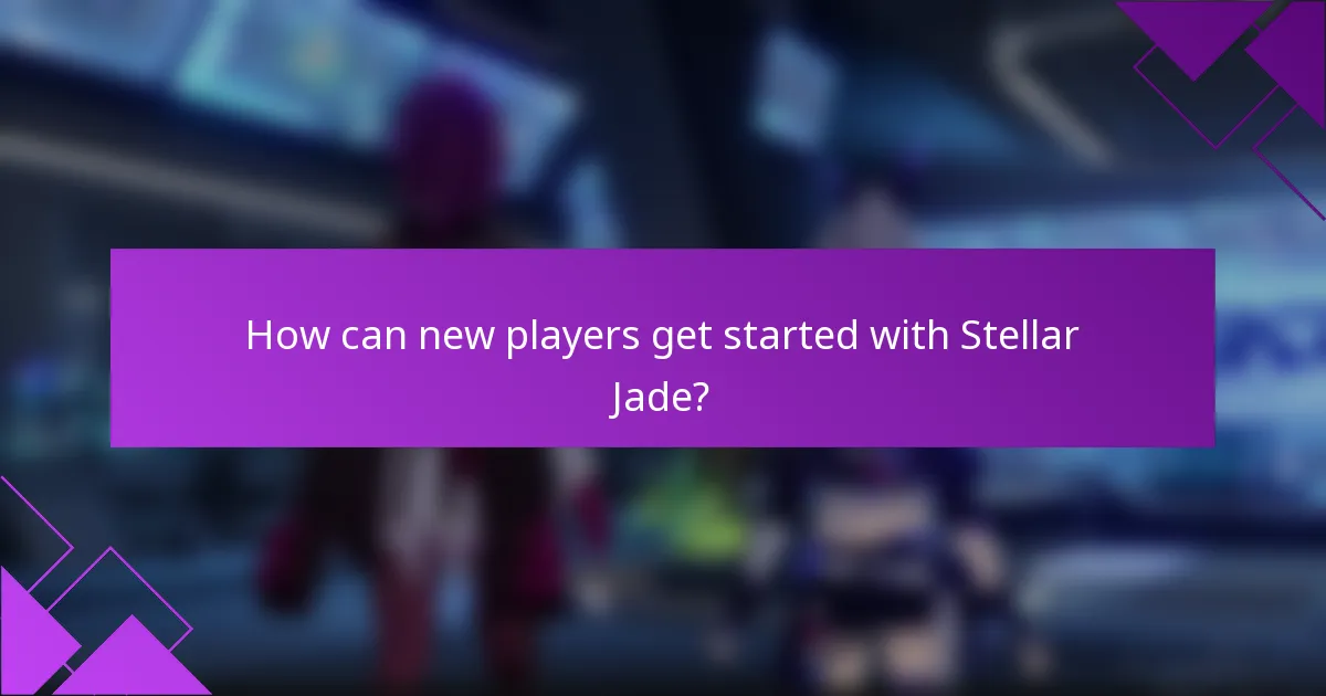 How can new players get started with Stellar Jade?