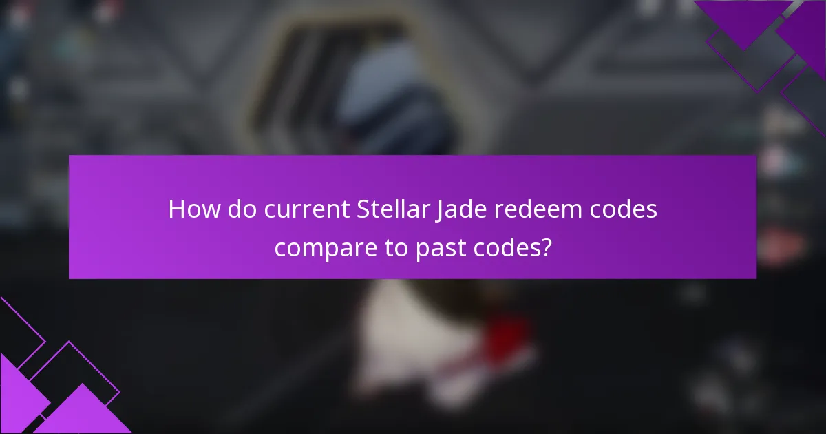 How do current Stellar Jade redeem codes compare to past codes?
