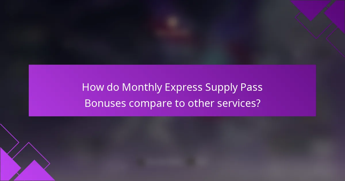 How do Monthly Express Supply Pass Bonuses compare to other services?