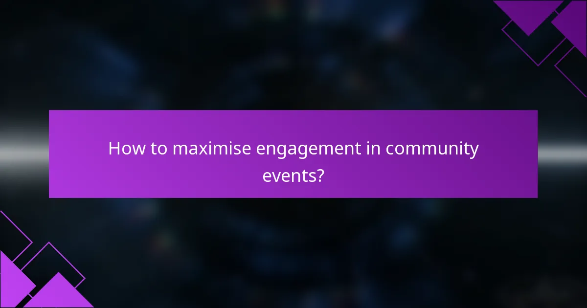 How to maximise engagement in community events?