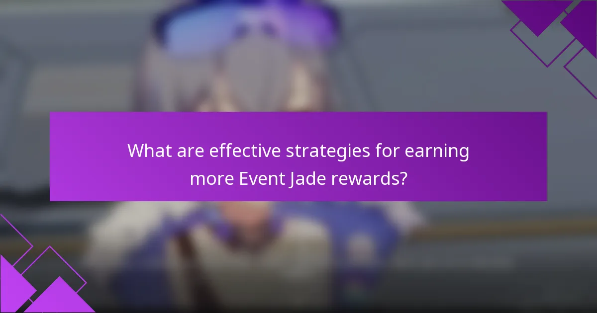 What are effective strategies for earning more Event Jade rewards?