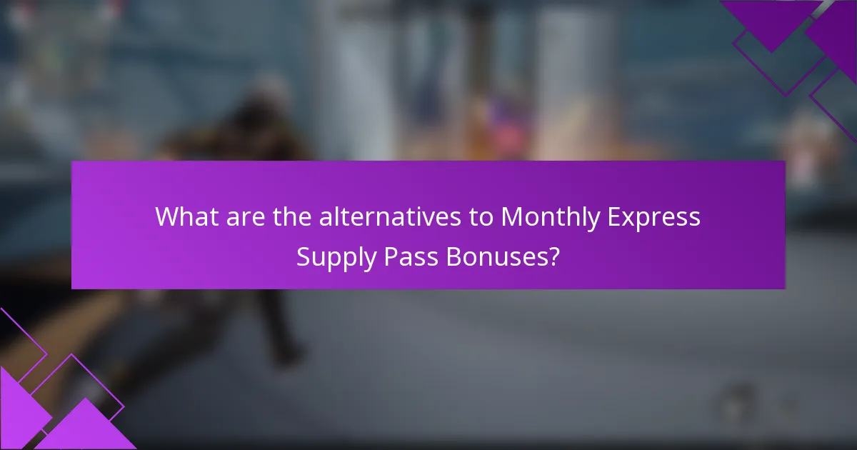 What are the alternatives to Monthly Express Supply Pass Bonuses?