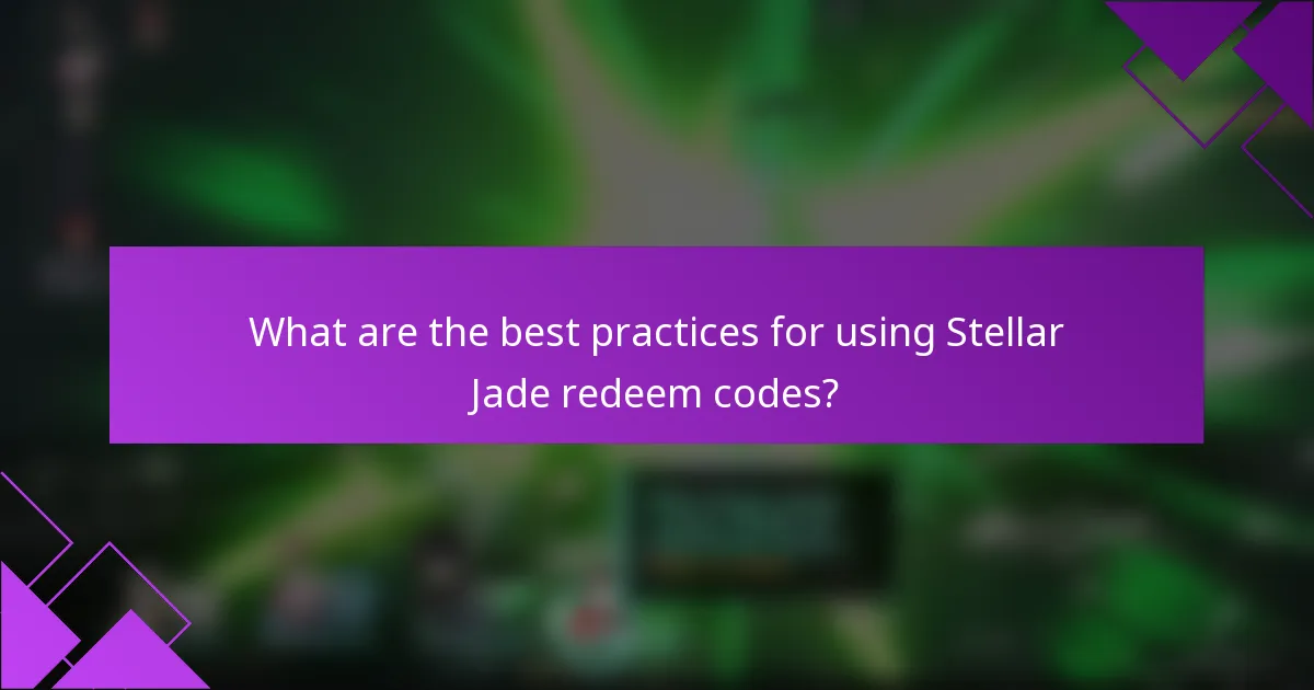 What are the best practices for using Stellar Jade redeem codes?