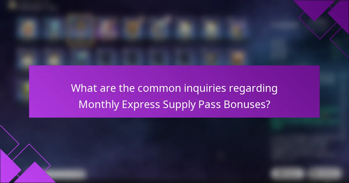What are the common inquiries regarding Monthly Express Supply Pass Bonuses?