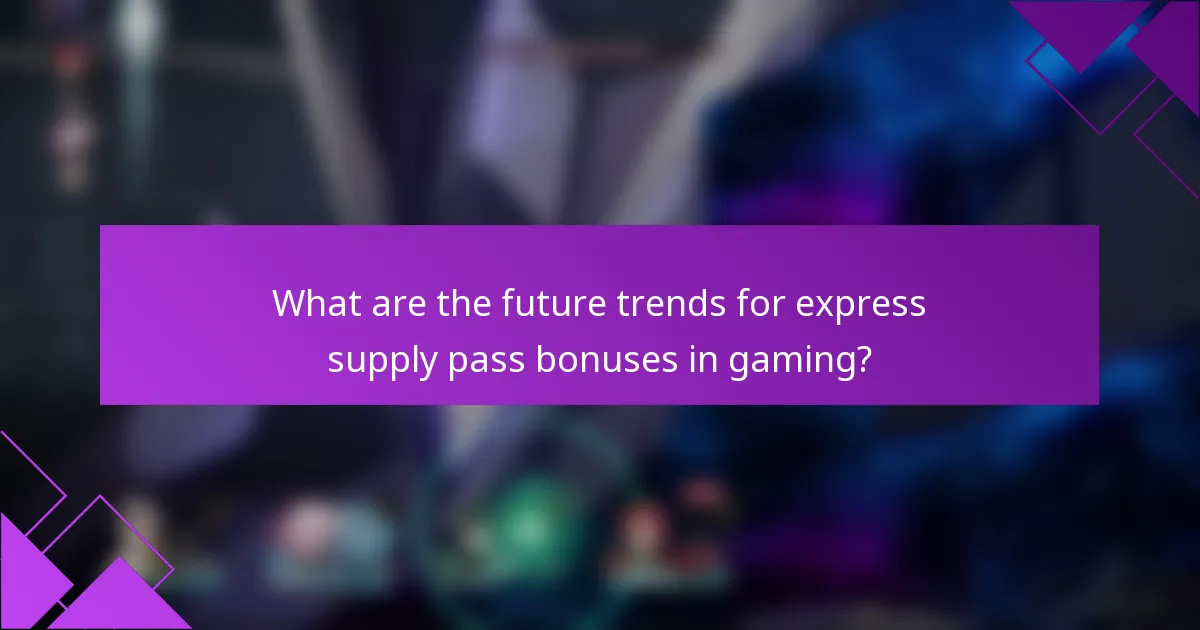 What are the future trends for express supply pass bonuses in gaming?