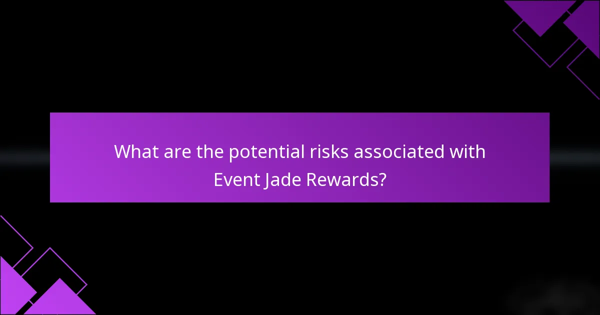 What are the potential risks associated with Event Jade Rewards?