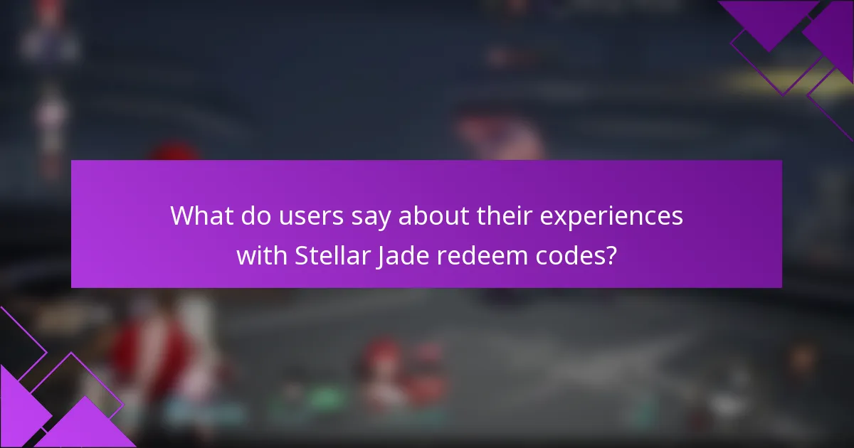 What do users say about their experiences with Stellar Jade redeem codes?