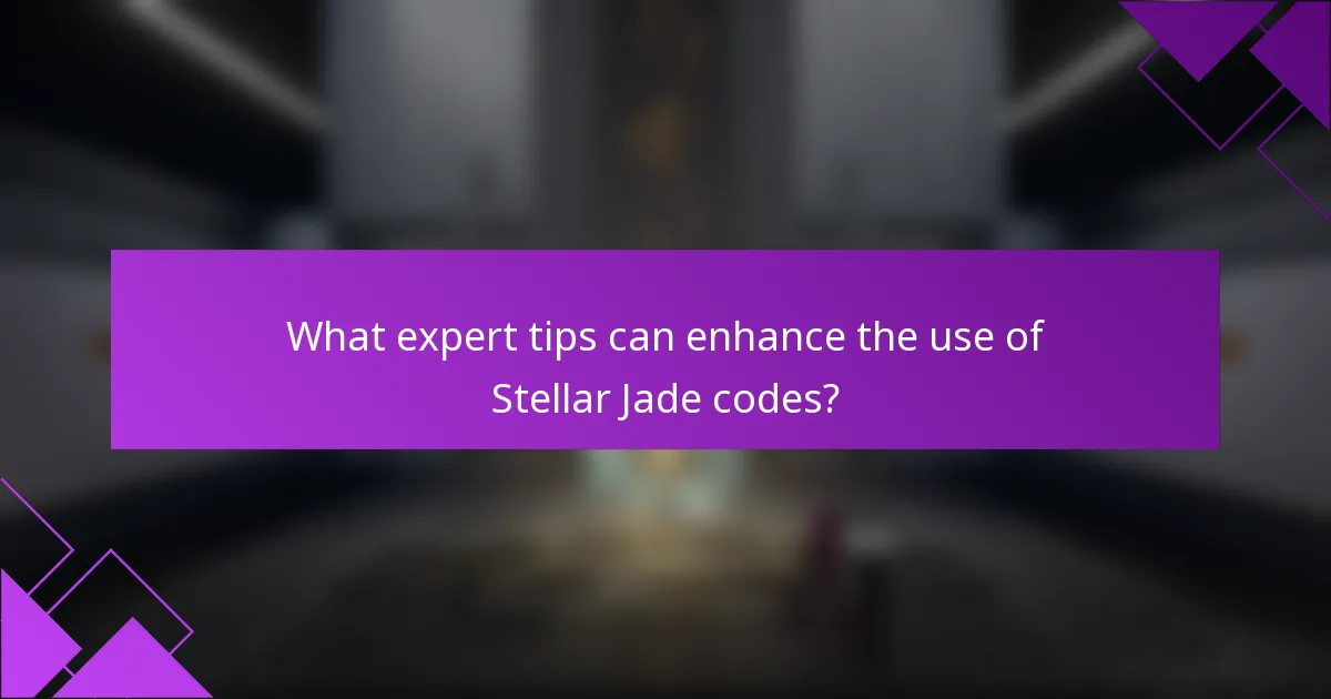 What expert tips can enhance the use of Stellar Jade codes?