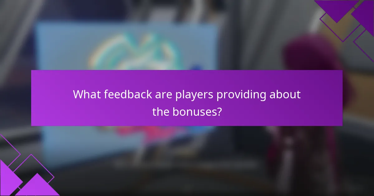 What feedback are players providing about the bonuses?