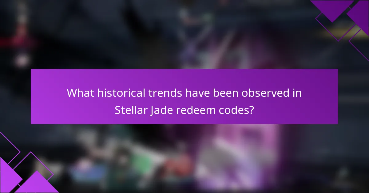 What historical trends have been observed in Stellar Jade redeem codes?