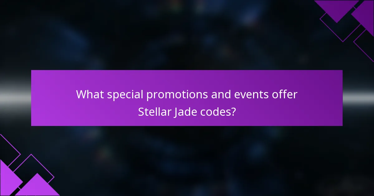 What special promotions and events offer Stellar Jade codes?