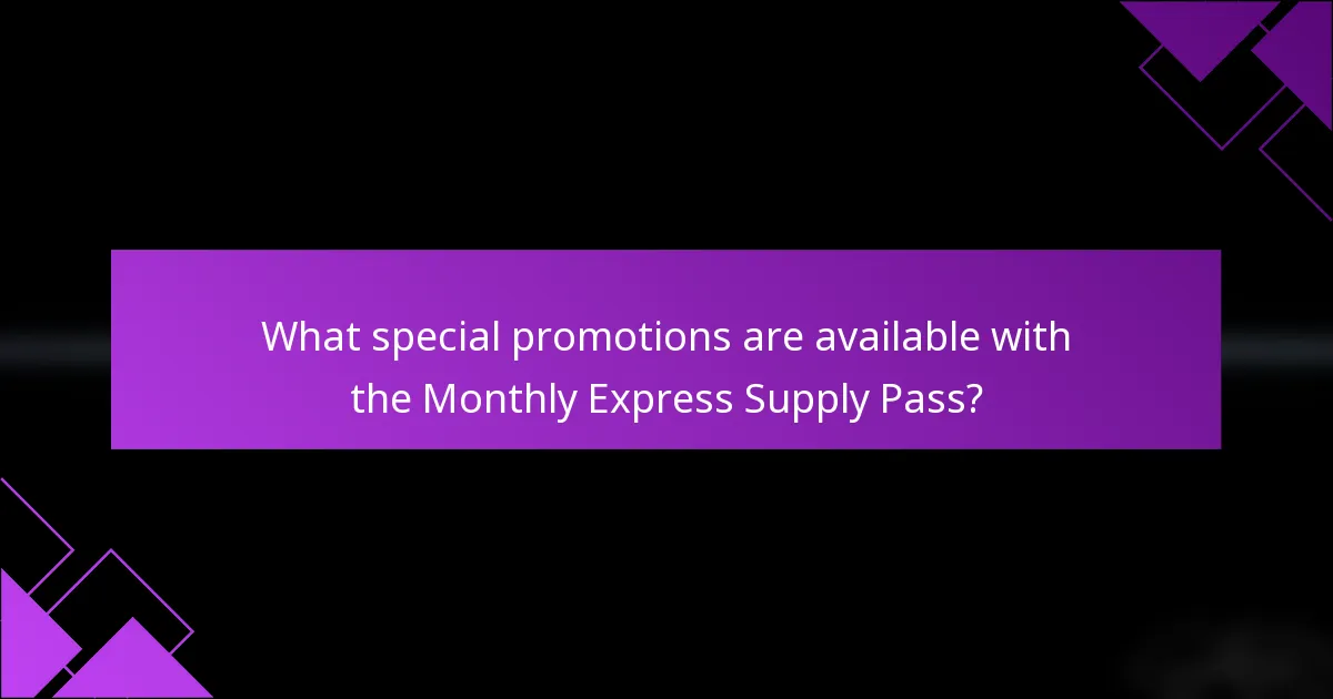 What special promotions are available with the Monthly Express Supply Pass?