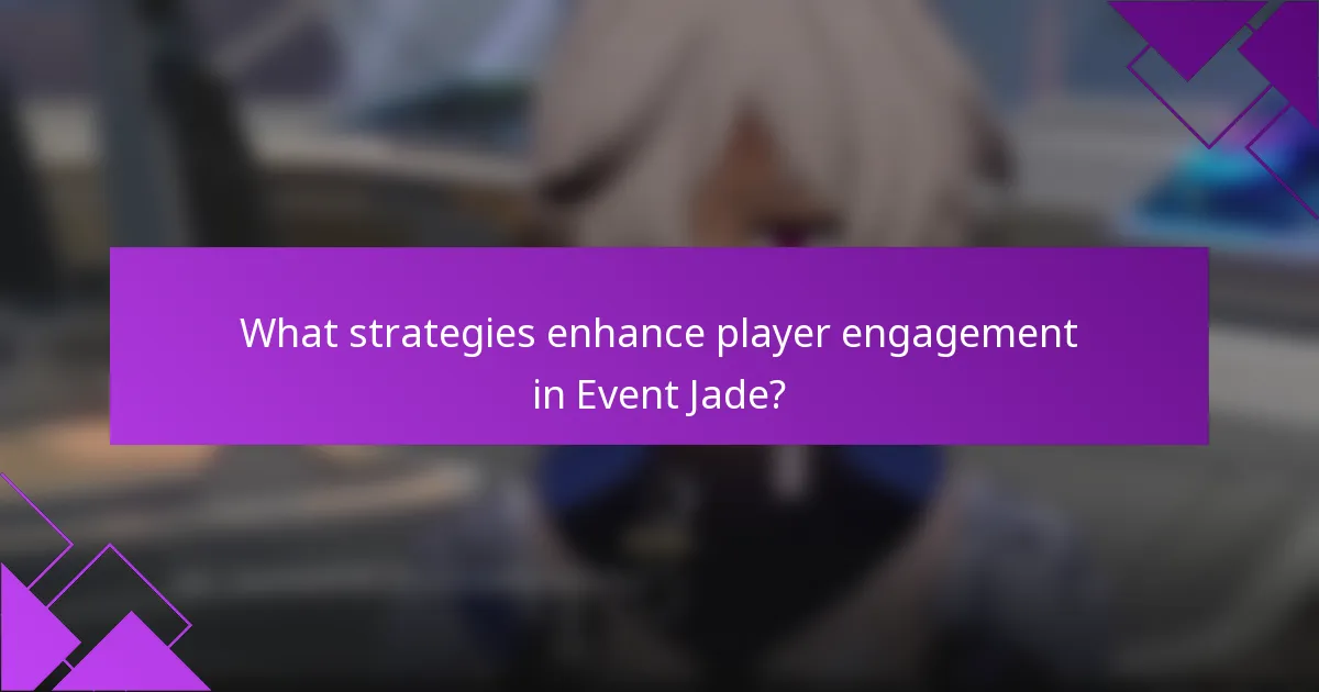 What strategies enhance player engagement in Event Jade?