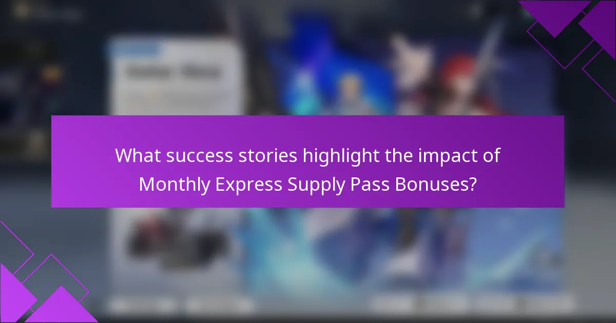What success stories highlight the impact of Monthly Express Supply Pass Bonuses?
