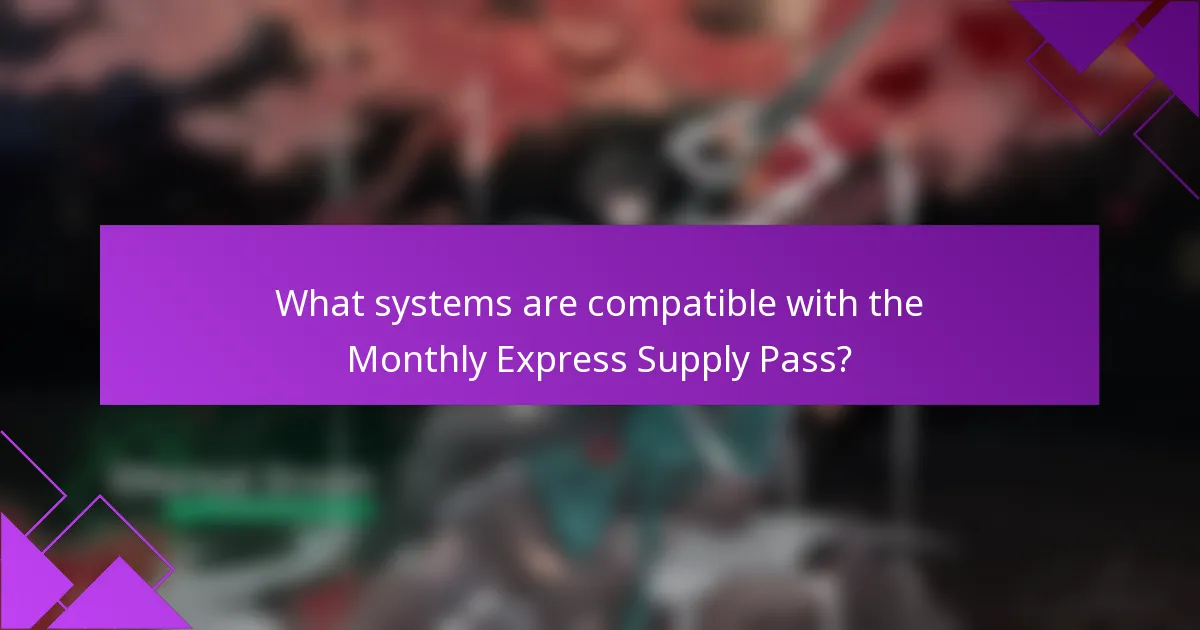What systems are compatible with the Monthly Express Supply Pass?