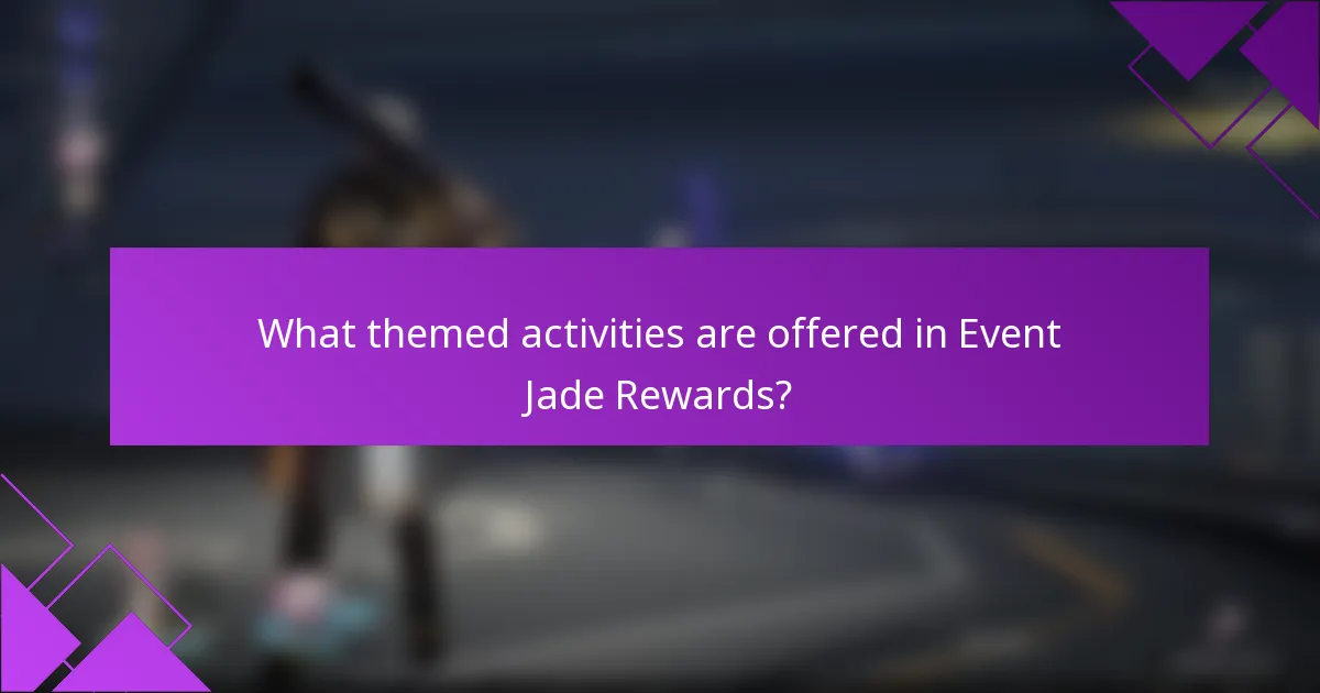 What themed activities are offered in Event Jade Rewards?