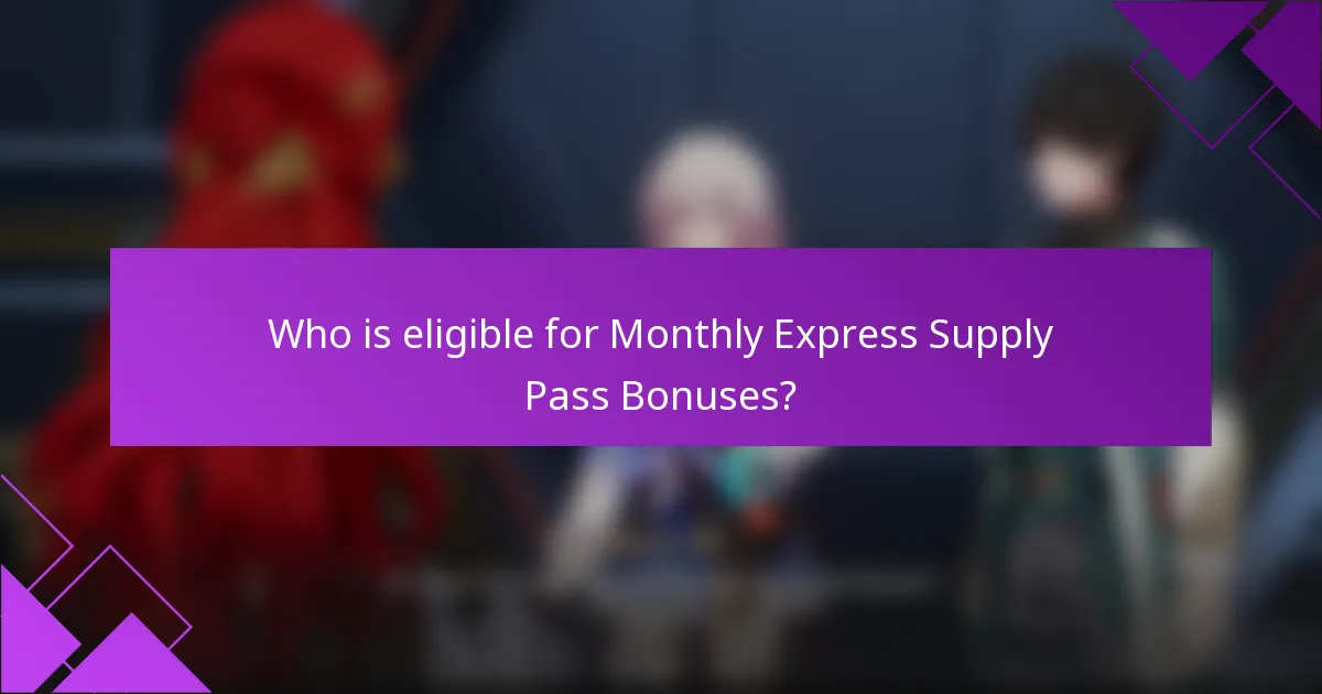 Who is eligible for Monthly Express Supply Pass Bonuses?